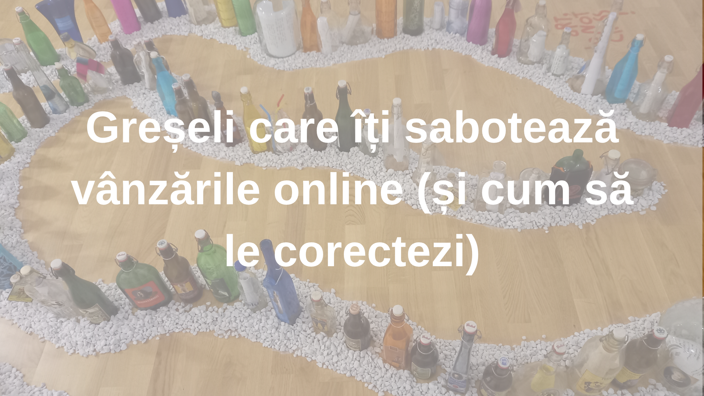 Greșeli care îți sabotează vânzările online (și cum să le corectezi)